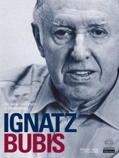 Ignatz Bubis, Ein jüdisches Leben in Deutschland - Backhaus, Fritz / Gross, Raphael / Lenarz, Michael (Hgg.)