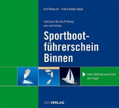 Lehrbuch für die Prüfung zum amtlichen Sportbootführerschein-Binnen unter Antriebsmaschine und Segel - Brauner, Ralf; Kleine Jäger, Frank