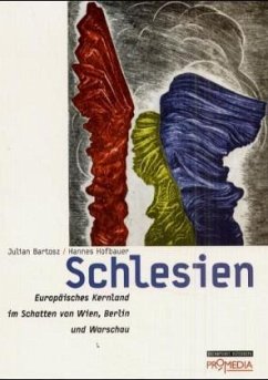 Schlesien - Europäisches Kernland im Schatten von Wien, Berlin und Warschau - Bartosz, Julian; Hofbauer, Hannes