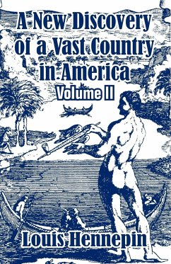 A New Discovery of a Vast Country in America (Volume II) - Hennepin, Louis