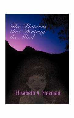 The Pictures That Destroy the Mind - Freeman, Elisabeth A.