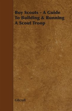 Boy Scouts - A Guide to Building & Running a Scout Troop - Gilcraft