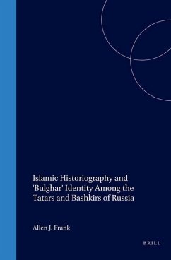 Islamic Historiography and 'Bulghar' Identity Among the Tatars and Bashkirs of Russia - Frank, Allen