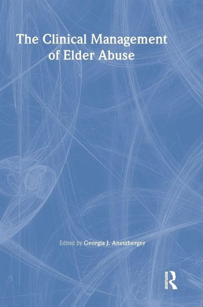 The Clinical Management of Elder Abuse The Clinical Management of Elder Abuse