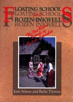 Floating Schools & Frozen Inkwells: The One-Room Schools of British Columbia - Adams, Joan; Thomas, Becky