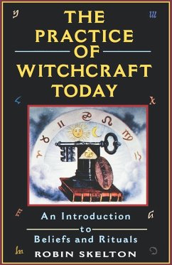 The Practice of Witchcraft Today - Skelton, Robin