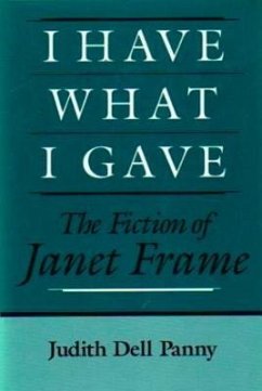 I Have What I Gave: The Fiction of Janet Frame - Panny, Judith Dell