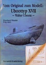 Vom Original zum Modell: Uboottyp XVII - Rößler, Eberhard; Köhl, Fritz