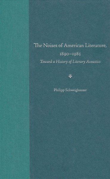 The Noises of American Literature, 1890-1985