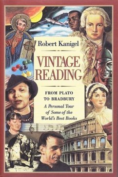 Vintage Reading: From Plato to Bradbury: A Personal Tour of Some of the World's Best Books - Kanigel, Robert