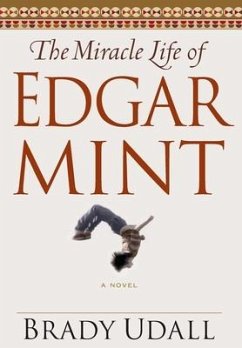 The Miracle Life of Edgar Mint - Udall, Brady