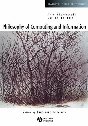 The Blackwell Guide to the Philosophy of Computing and Information The Blackwell Guide to the Philosophy of Computing and Information