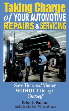 Taking Charge of Your Automotive Repairs and Servicing - Bauman, Robert E.; Wickham, Christopher M.