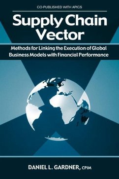 Supply Chain Vector: Methods for Linking Execution of Global Business Models with Financial Performance - Gardner, Daniel