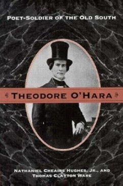 Theodore O'Hara: Poet Soldier of Old South - Hughes, Nathaniel Cheairs