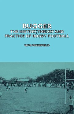Rugger - The History, Theory and Practice of Rugby Football - Wakefield, W. W.; Marshall, H. P.