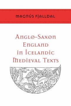 Anglo-Saxon England in Icelandic Medieval Texts - Fjalldal, Magnús