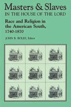 Masters and Slaves in the House of the Lord: Race and Religion in the American South, 1740-1870 - Boles, John B.