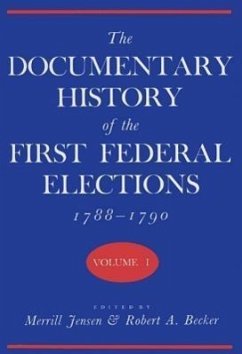 The Documentary History of the First Federal Elections, 1788-1790, Volume I - Jensen, Merrill