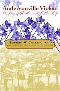 Andersonville Violets: A Story of Northern and Southern Life - Collingwood, Herbert W.