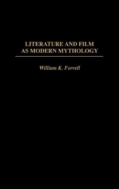 Literature and Film as Modern Mythology - Ferrell, William K.