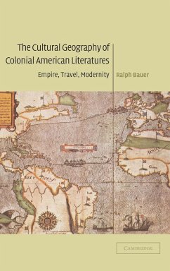 The Cultural Geography of Colonial American Literatures - Bauer, Ralph