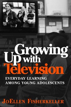 Growing Up with Television: Everyday Learning Among Young Adolescents - Fisherkeller, Joellen