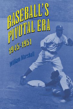 Baseball's Pivotal Era, 1945-1951 - Marshall, William