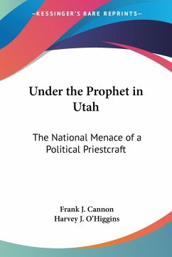 Under the Prophet in Utah - Cannon, Frank J.; O'Higgins, Harvey J.