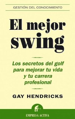 El mejor swing : los secretos del golf para mejorar tu vida y tu carrera profesional - Hendricks, Gay