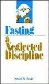 Fasting: A Neglected Discipline