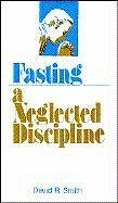 Fasting: A Neglected Discipline - Smith, David R.