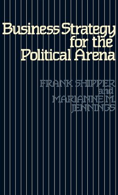 Business Strategy for the Political Arena - Shipper, Frank; Jennings, Marianne; Jennings, Marianne M.