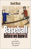 Baseball Before We Knew It