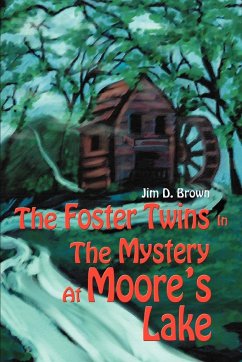 The Foster Twins In The Mystery At Moore's Lake - Brown, Jim D.