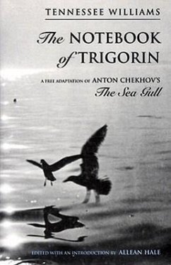 The Notebook of Trigorin: A Free Adaptation of Chechkov's the Sea Gull - Williams, Tennessee