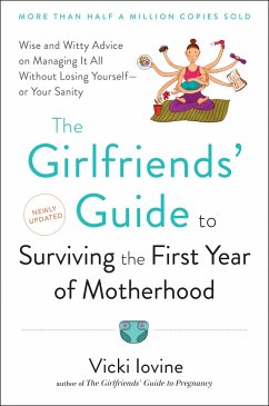 The Girlfriends' Guide to Surviving the First Year of Motherhood - Iovine, Vicki