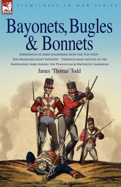 Bayonets, Bugles & Bonnets - Experiences of Hard Soldiering with the 71st Foot - The Highland Light Infantry - Through Many Battles of the Napoleonic - Todd, James 'Thomas'