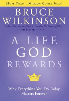 A Life God Rewards: Why Everything You Do Today Matters Forever - Wilkinson, Bruce