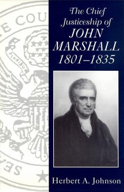 The Chief Justiceship of John Marshall, 1801-1835 - Johnson, Herbert A