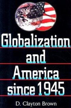 Globalization and America Since 1945 - Brown, Clayton D