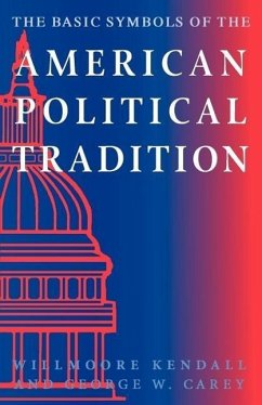 The Basic Symbols of the American Political Tradition - Kendall, Willmoore; Carey, George W