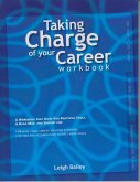 Taking Charge of Your Career - Workbook: A Workbook That Gives You Practical Tools, a Road Map, and Support