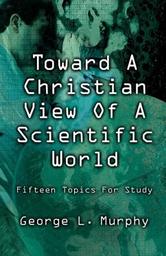 TOWARD A CHRISTIAN VIEW OF A SCIENTIFIC WORLD - Murphy, George L