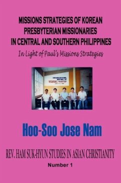 Missions Strategies of Korean Presbyterian Missionaries in Central and Southern Philippines (Hardcover) - Nam, Hoo-Soo Jose; Nam, Hu-Su