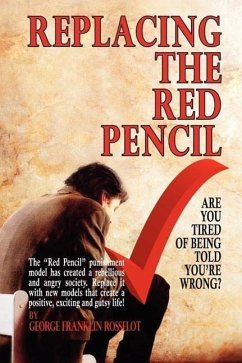 Replacing the Red Pencil - Are You Tired of Being Told You're Wrong? - Rosselot, George Franklin