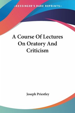 A Course Of Lectures On Oratory And Criticism - Priestley, Joseph