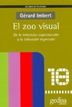 El zoo visual : de la televisión espectacular a la televisión especular - Imbert, Gérard