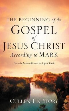 The Beginning of the Gospel of Jesus Christ According to Mark - Story, Cullen I K