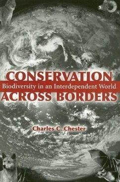 Conservation Across Borders: Biodiversity in an Interdependent World - Chester, Charles C.